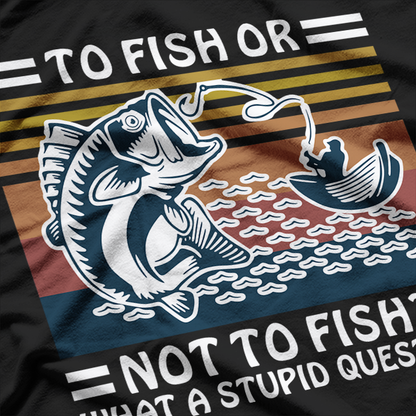 To Fish Or Not To Fish What A Stupid Question Vintage T-Shirt