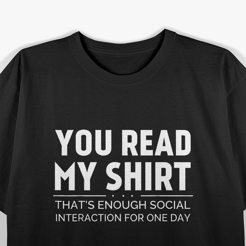 You Read My Shirt That’s Quite Enough Funny Sarcasm Design T-Shirt