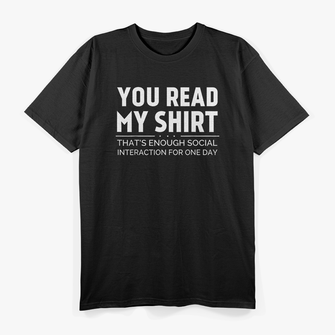 You Read My Shirt That’s Quite Enough Funny Sarcasm Design T-Shirt