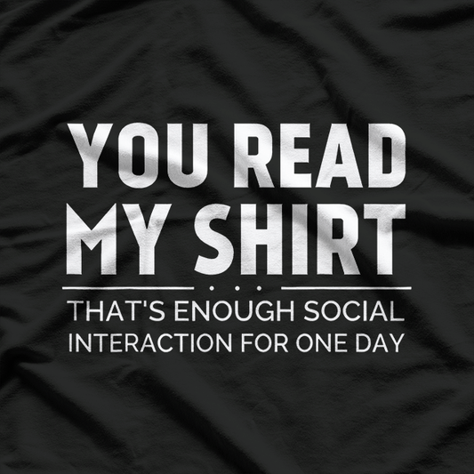 You Read My Shirt That’s Quite Enough Funny Sarcasm Design T-Shirt