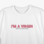 I'm a Virgin Funny Sarcastic Humor Ironic Statement T-Shirt