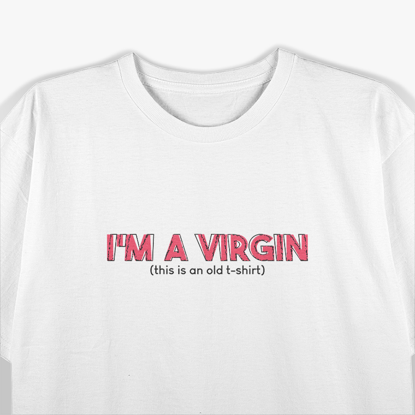 I'm a Virgin Funny Sarcastic Humor Ironic Statement T-Shirt
