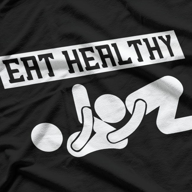 Eating Healthy - Adult Humor Funny Food Lover T-Shirt