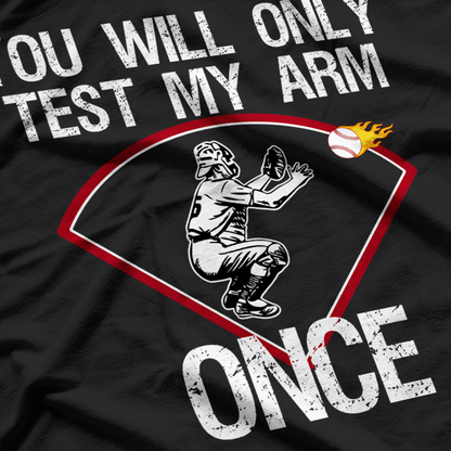 Funny Baseball Catcher You Will Only Test My Arm Once T-Shirt