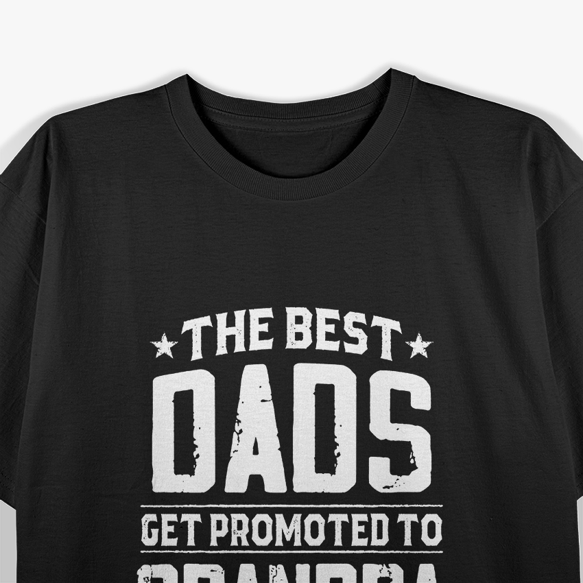Best Dads Get Promoted to Grandpa – Funny Father’s Day Gift T-Shirt