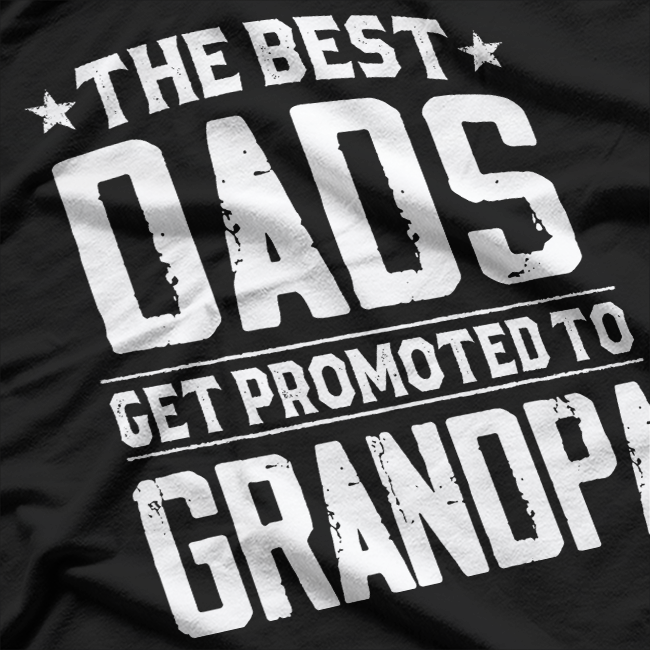 Best Dads Get Promoted to Grandpa – Funny Father’s Day Gift T-Shirt