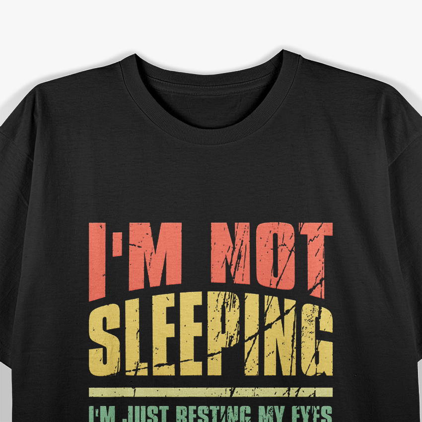 I'm Not Sleeping, I'm Just Resting My Eyes - Funny Relaxation T-Shirt