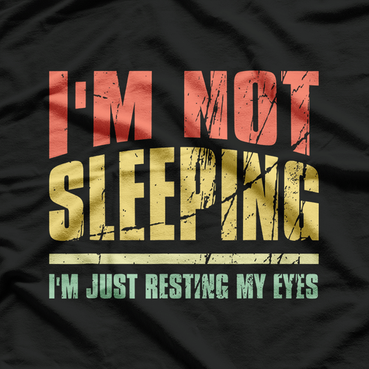 I'm Not Sleeping, I'm Just Resting My Eyes - Funny Relaxation T-Shirt