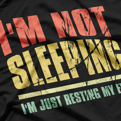 I'm Not Sleeping, I'm Just Resting My Eyes - Funny Relaxation T-Shirt