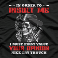 In Order to Insult Me, I Must First Value Your Opinion – Sarcastic T-Shirt