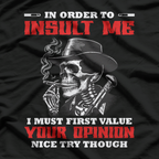 In Order to Insult Me, I Must First Value Your Opinion – Sarcastic T-Shirt