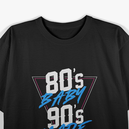 80s Baby, 90s Made Me: Retro Nostalgia T-Shirt