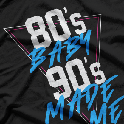 80s Baby, 90s Made Me: Retro Nostalgia T-Shirt