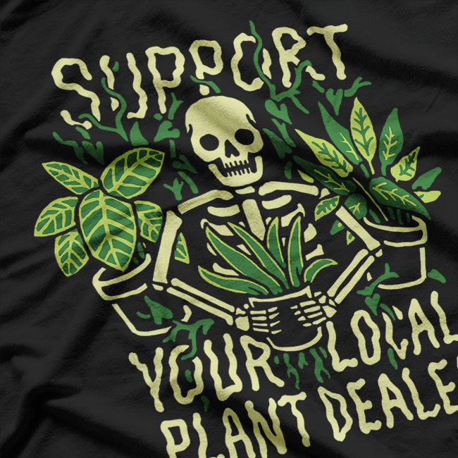 Skeleton Support Your Local Plant Dealer Funny Goth T-Shirt