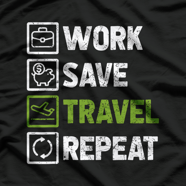 Work, Save, Travel, Repeat T-Shirt