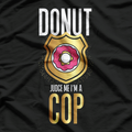 Donut Judge Me I'm A Cop T-Shirt