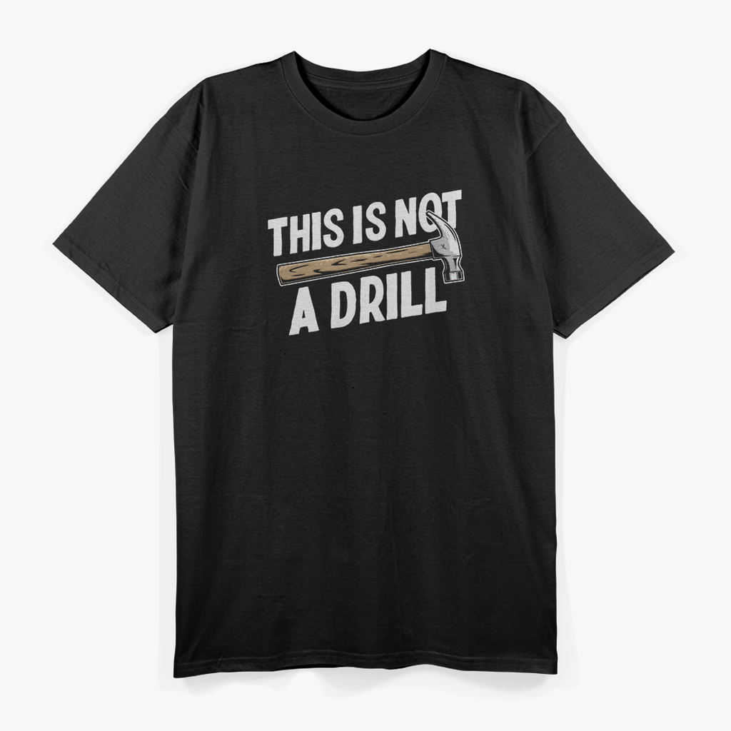 This Is Not a Drill: Funny Warning T-Shirt