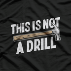 This Is Not a Drill: Funny Warning T-Shirt