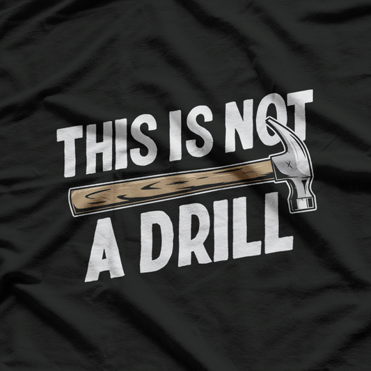This Is Not a Drill: Funny Warning T-Shirt