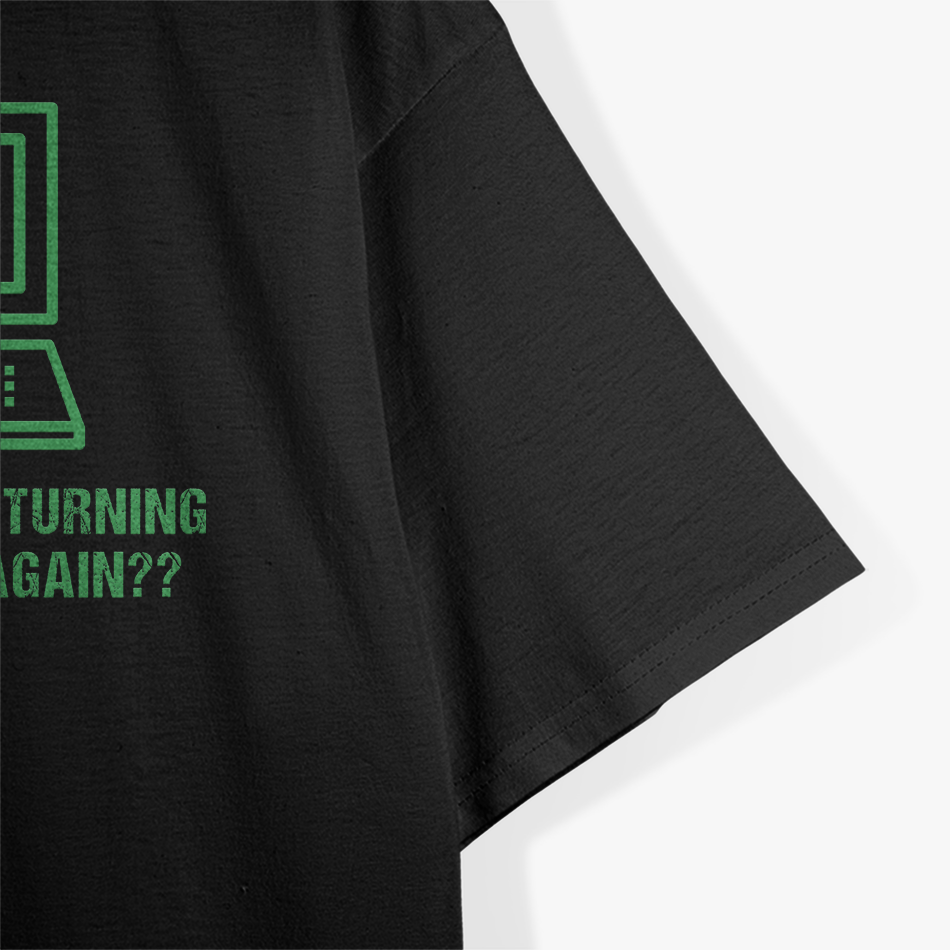 Have You Tried Turning It Off and On Again - Tech Support Humor T-Shirt