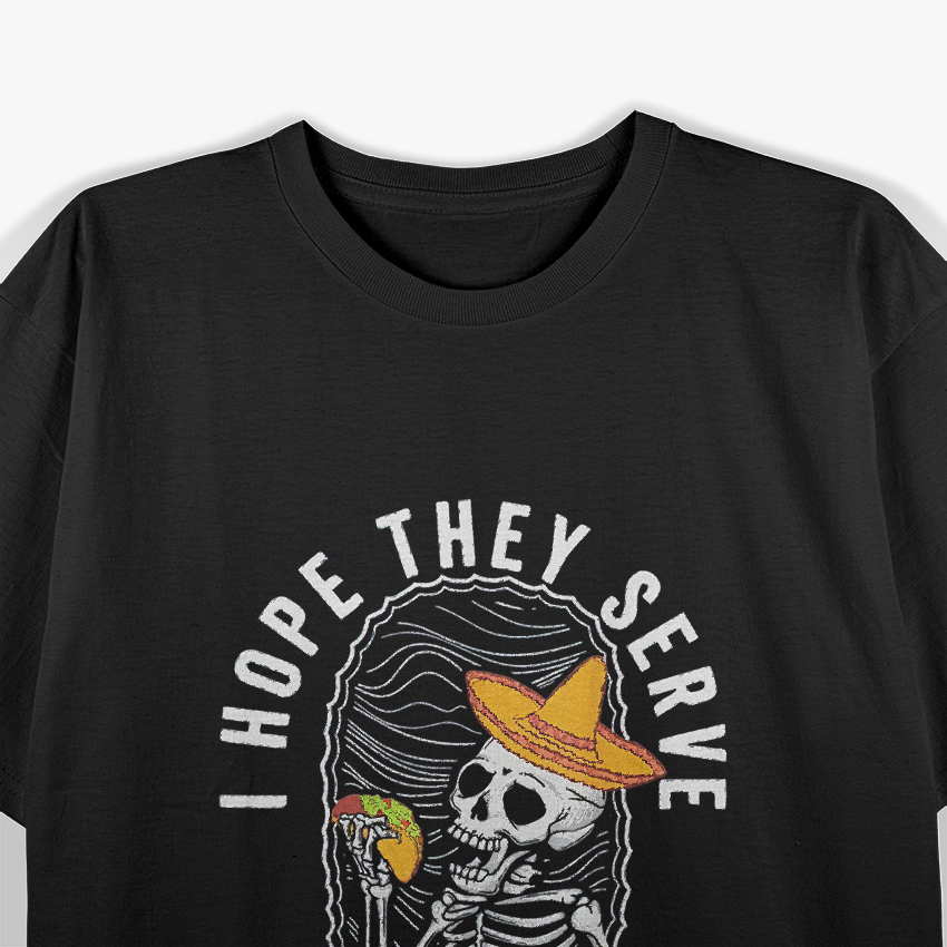 I Hope They Serve Tacos in Hell Funny Skeleton Foodie Meme T-Shirt