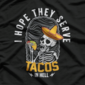 I Hope They Serve Tacos in Hell Funny Skeleton Foodie Meme T-Shirt