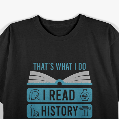 I Read History and Know Things - For Cute Book Lovers T-Shirt