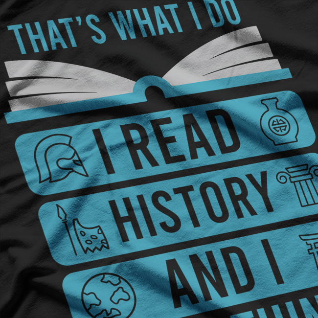 I Read History and Know Things - For Cute Book Lovers T-Shirt