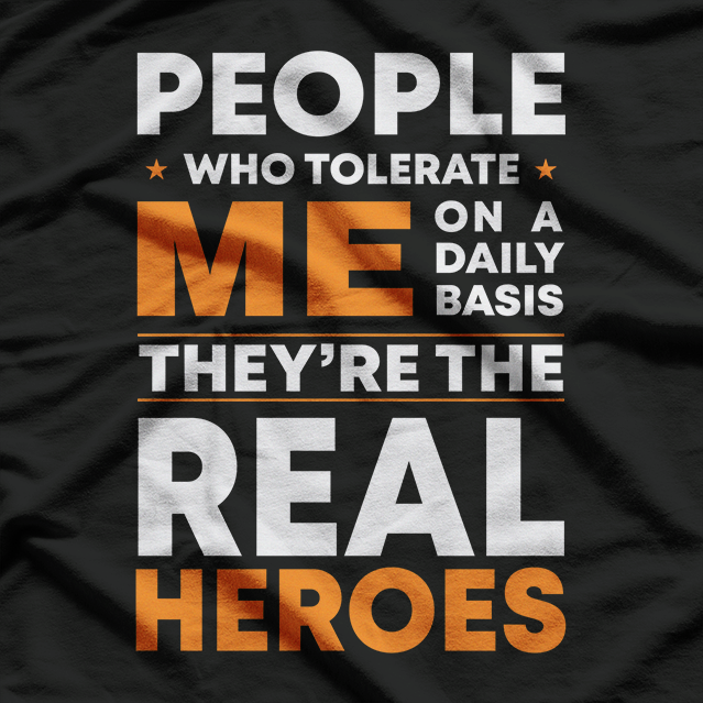 People Who Tolerate Me Daily – Funny Sarcasm Quote T-Shirt