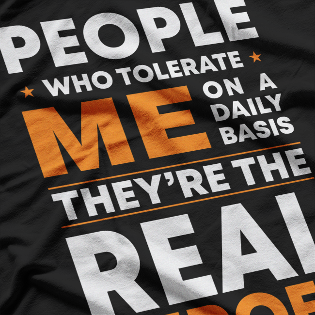 People Who Tolerate Me Daily – Funny Sarcasm Quote T-Shirt