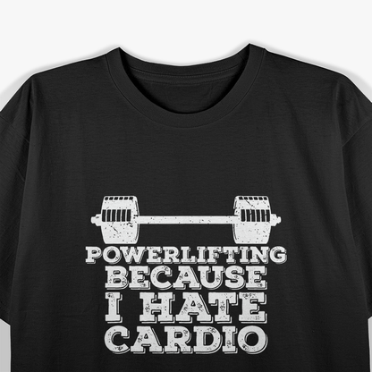 Powerlifting, Because I Hate Cardio T-Shirt