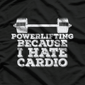Powerlifting, Because I Hate Cardio T-Shirt