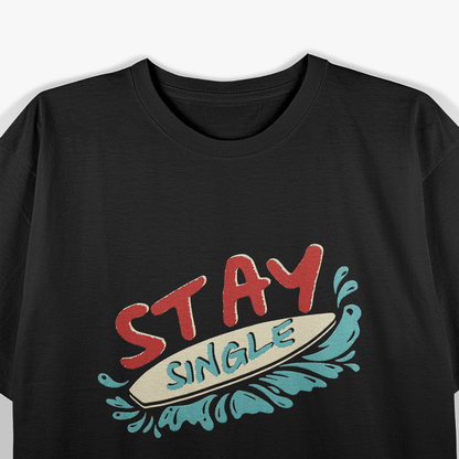 Stay Single, Ride the Wave – Surfboard T-Shirt