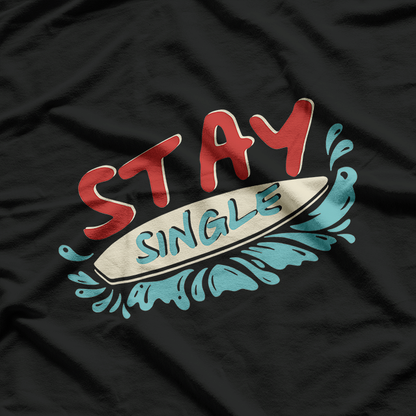 Stay Single, Ride the Wave – Surfboard T-Shirt