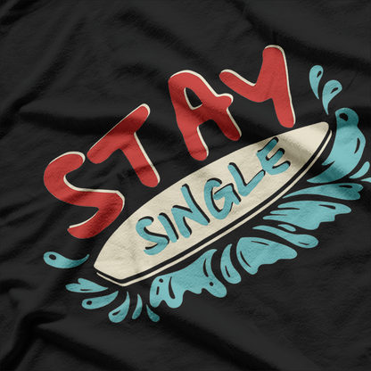 Stay Single, Ride the Wave – Surfboard T-Shirt