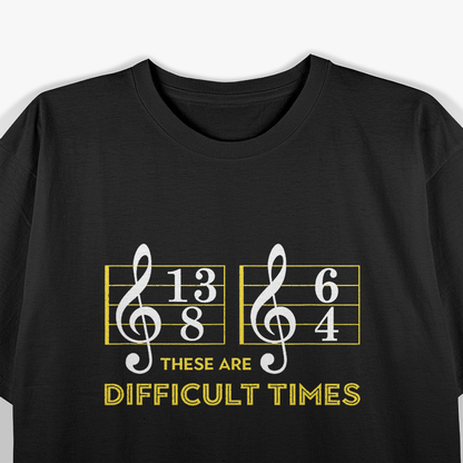 These Are Difficult Times, Music Lover T-Shirt