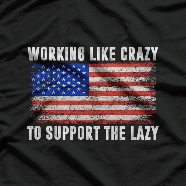 Working Like Crazy to Support the Lazy T-Shirt