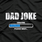 Dad Joke Loading Please Wait Daddy Father Humor T-Shirt