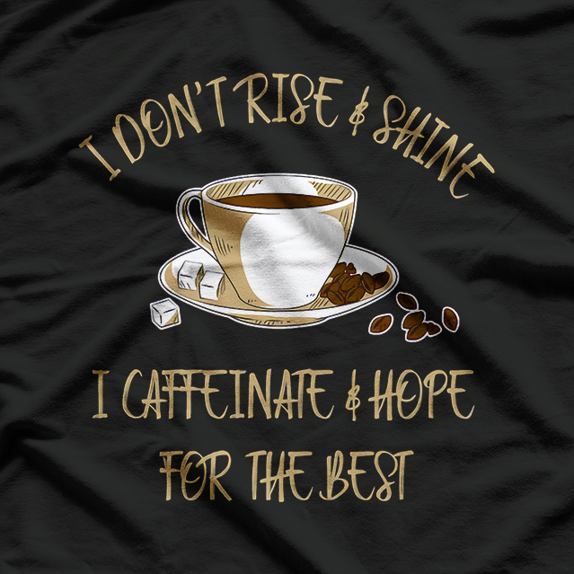 Funny Coffee I Don’t Rise T-Shirt