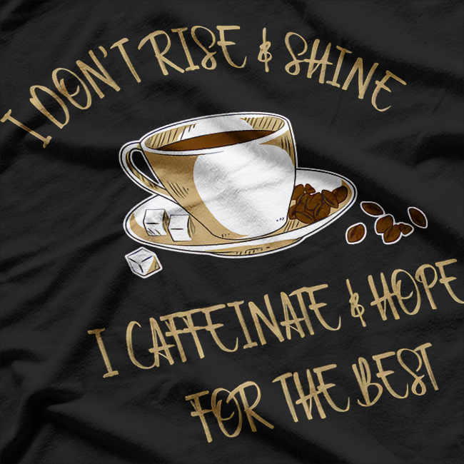 Funny Coffee I Don’t Rise T-Shirt