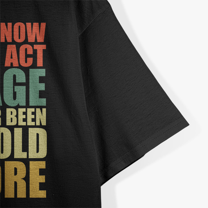 I Don't Know How to Act My Age - Forever Young T-Shirt