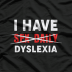 I HAVE DYSLEXIA – Sex Daily Funny Typo Misspelling T-Shirt