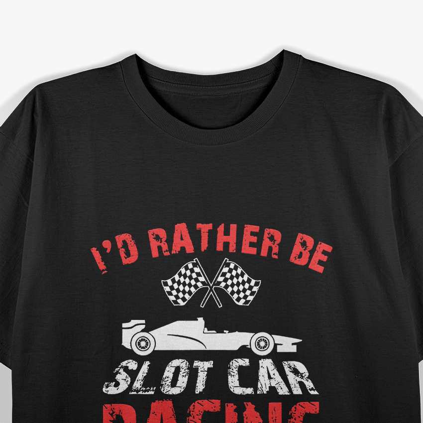 I'd Rather Be Slot Car Racing T-Shirt