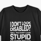 I Don’t Look Disabled? Invisible Disability Awareness T-Shirt