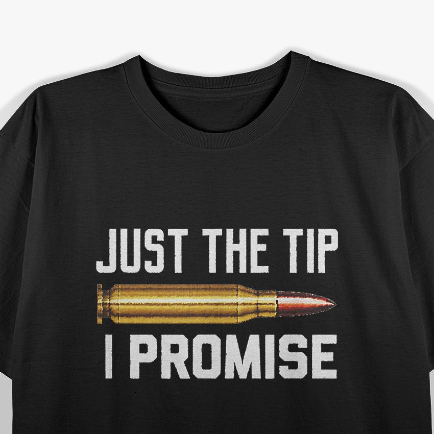 Just The Tip I Promise Funny Bullet Gun Lover Shooting Humor T-Shirt
