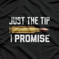 Just The Tip I Promise Funny Bullet Gun Lover Shooting Humor T-Shirt