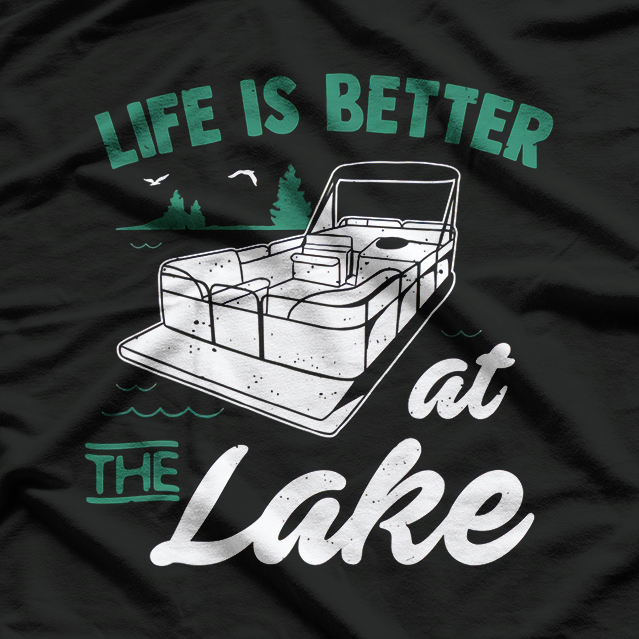 Life Is Better At The Lake - Pontoon Boat T-Shirt