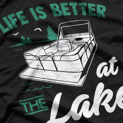 Life Is Better At The Lake - Pontoon Boat T-Shirt