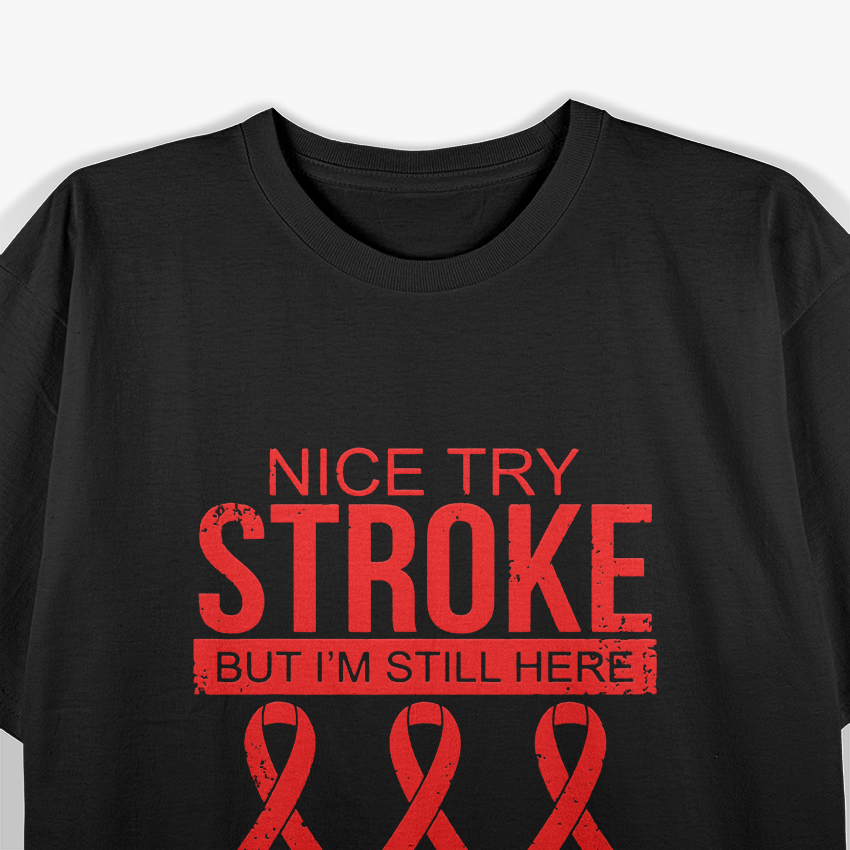 Nice Try Stroke I'm Still Here Survivor Awareness T-Shirt
