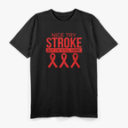Nice Try Stroke I'm Still Here Survivor Awareness T-Shirt